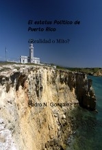 Libro El estatus Politico de Puerto Rico Mito y Realidad, autor Pedro N. Gonzalez