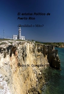 El estatus Politico de Puerto Rico Mito y Realidad