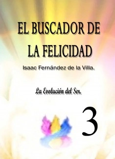 EL BUSCADOR DE LA FELICIDAD. La Evolución del Ser. (Parte 3)