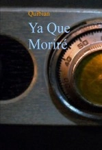 Libro Ya Que Moriré, autor Quibian Castillo