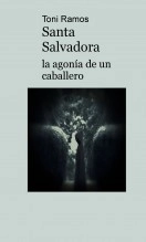 Libro Santa Salvadora, la agonía de un caballero, autor Antonio Ramos Vega