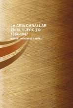 Libro LA CRÍA CABALLAR EN EL EJÉRCITO 1884-1947, autor felguera