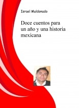 Libro Doce cuentos para un año y una historia mexicana, autor Israel Maldonado Maldonado