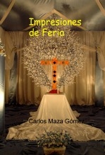 Libro Impresiones de Feria, autor Carlos Maza Gómez