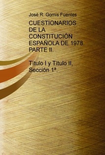 CUESTIONARIOS DE LA CONSTITUCIÓN ESPAÑOLA DE 1978. PARTE II. TÍTULO I Y TÍTULO II, SECCIÓN 1ª.