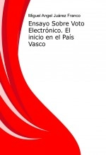 Libro Ensayo Sobre Voto Electrónico. El inicio en el País Vasco, autor Miguel Angel Juárez