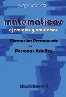 Matemáticas. Formación Permanente de Personas Adultas. EJERCICIOS Y PROBLEMAS de Nivel Elemental