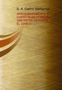 APROXIMADAMENTE 47 CUENTOS DE HORROR Y UNA ENTREVISTA CON EL DIABLO