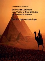 Libro EGIPTO MILENARIO Una Visión a Tres Mil Años de Historia Continua Edición Ilustrada de Lujo, autor LUIS FRANCO RODRIGO