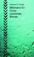 Libro Millonario En Cinco Lecciones Breves, autor Homero Salomon Flores Solorzano