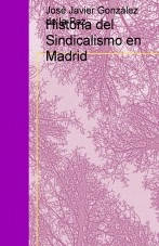 Libro Historia del Sindicalismo en Madrid, autor José Javier González de la Paz