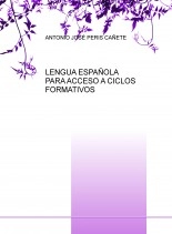Libro LENGUA ESPAÑOLA PARA ACCESO A CICLOS FORMATIVOS, autor Antonio Jóse Peris Cañete