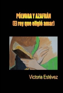 PÓLVORA Y AZAFRÁN (El rey que eligió amar)