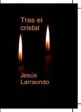 Libro Tras el cristal, autor Jesús Larraondo Pérez