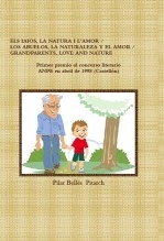Libro ELS IAIOS, LA NATURA I L'AMOR / LOS ABUELOS, LA NATURALEZA Y EL AMOR / GRANDPARENTS, LOVE AND NATURE, autor Pilar Bellés Pitarch