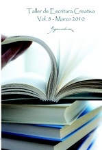 Libro Taller de Escritura Creativa Vol. 8 – Marzo 2010. "YoQuieroEscribir.com", autor Relatos de los Talleres de Escritura de Carmen y Gervasio Posadas