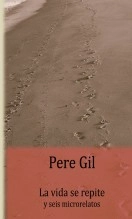 Libro LA VIDA SE REPITE y seis microrelatos, autor Pere Gil