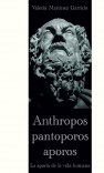 Anthropos pantoporos aporos. La aporía de la vida humana