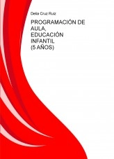 Libro PROGRAMACIÓN DE AULA, EDUCACIÓN INFANTIL (5 AÑOS), autor deliacruz