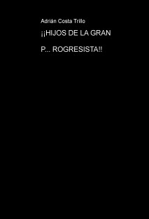 ¡¡HIJOS DE LA GRAN P... ROGRESISTA!!
