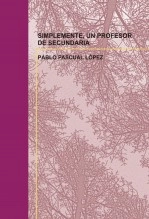 Libro SIMPLEMENTE, UN PROFESOR DE SECUNDARIA, autor PABLO PASCUAL LÓPEZ