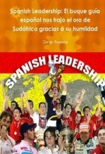 Libro Spanish Leadership: El buque guía español nos trajo el oro de Sudáfrica gracias a su humildad, autor Jorge Zuazola Echeandia