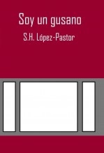 Libro Soy un gusano, autor SERGIO HERNÁNDEZ LÓPEZ-PASTOR