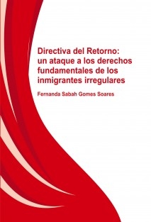 DIRECTIVA DEL RETORNO: UN ATAQUE A LOS DERECHOS FUNDAMENTALES DE LOS INMIGRANTES IRREGULARES