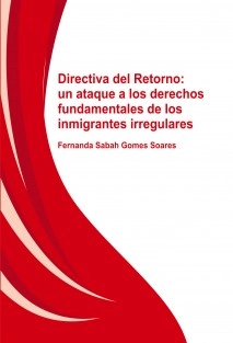 DIRECTIVA DEL RETORNO: UN ATAQUE A LOS DERECHOS FUNDAMENTALES DE LOS INMIGRANTES IRREGULARES