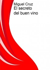 Libro El secreto del buen vino, autor Miguel Cruz