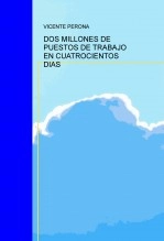 Libro DOS MILLONES DE PUESTOS DE TRABAJO EN CUATROCIENTOS DIAS, autor ANTONIO VICENTE PERONA