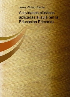 Actividades plásticas aplicadas al aula (en la Educación Primaria)