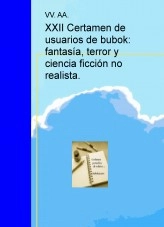 Libro XXII Certamen de usuarios de bubok: fantasía, terror y ciencia ficción no realistas, autor concurso relatos
