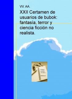 XXII Certamen de usuarios de bubok: fantasía, terror y ciencia ficción no realistas