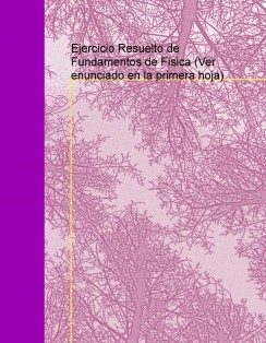 Ejercicio Resuelto de Fundamentos de Fisica (Ver enunciado en la primera hoja)