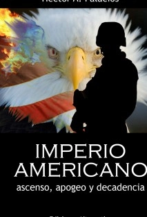 IMPERIO AMERICANO. Ascenso, apogeo y decadencia