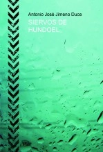 Libro SIERVOS DE HUNDOEL, autor Antonio José Jimeno Duce