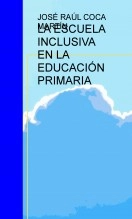 Libro LA ESCUELA INCLUSIVA EN LA EDUCACIÓN PRIMARIA, autor raulcoca