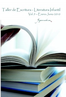 Taller de Escritura - Literatura infantil Vol. 9 - Enero-Junio 2010. "YoQuieroEscribir.com"