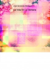 Libro La Vida En La Ventana, autor José Hernández Meseguer