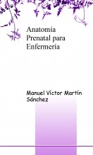 Libro Anatomía Prenatal para Enfermería, autor MANUEL VICTOR MARTIN SANCHEZ