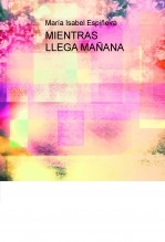 Libro MIENTRAS LLEGA MAÑANA, autor María Isabel Espiñeira Castelos