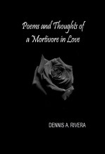 Libro Poems and Thoughts of a Mortivore in Love, autor Dennis A. Rivera