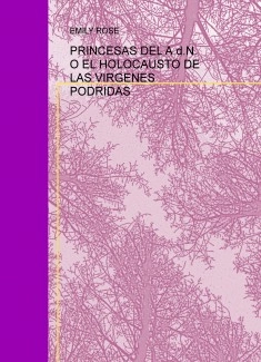 PRINCESAS DEL A.d.N. O EL HOLOCAUSTO DE LAS VIRGENES PODRIDAS
