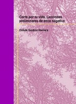 Libro Corre por tu vida. Lecciones preliminares de ética negativa, autor Célida Godina Herrera