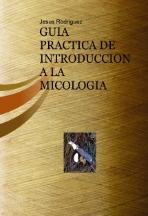 GUIA PRACTICA DE INTRODUCCION A LA MICOLOGIA