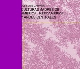 CULTURAS MADRES DE AMERICA - MESOAMERICA Y ANDES CENTRALES