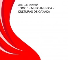 TOMO 1 - MESOAMERICA - CULTURAS DE OAXACA