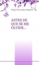 Libro ANTES DE QUE SE ME OLVIDE, autor YLDALY HERNANDEZ MEDEROS