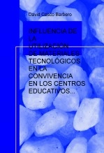 Libro INFLUENCIA DE LA UTILIZACIÓN DE MATERIALES TECNOLÓGICOS EN LA CONVIVENCIA EN LOS CENTROS EDUCATIVOS, autor dcascoba